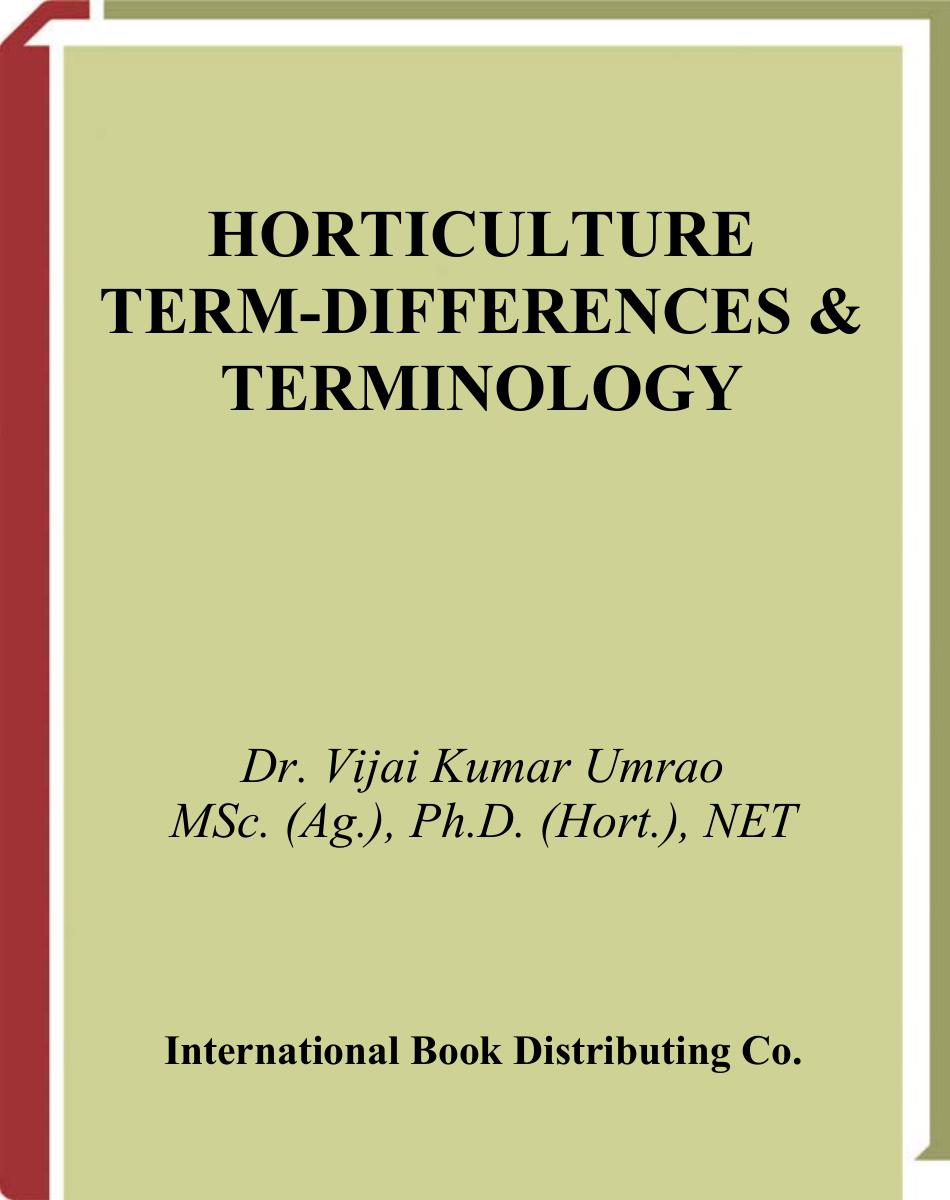 HORTICULTURE TERM-DIFFERENCES & TERMINOLOGY Dr. Vijai Kumar Umrao MSc. (Ag.), Ph. D. (Hort.), NETInternational Book Distributing Co. HORTICUL TURE