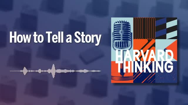 Harvard Thinking How to Tell a Story